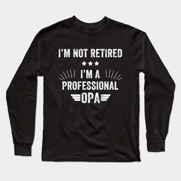 I'm not retired I'm a professional opa Long Sleeve T-Shirt by captainmood